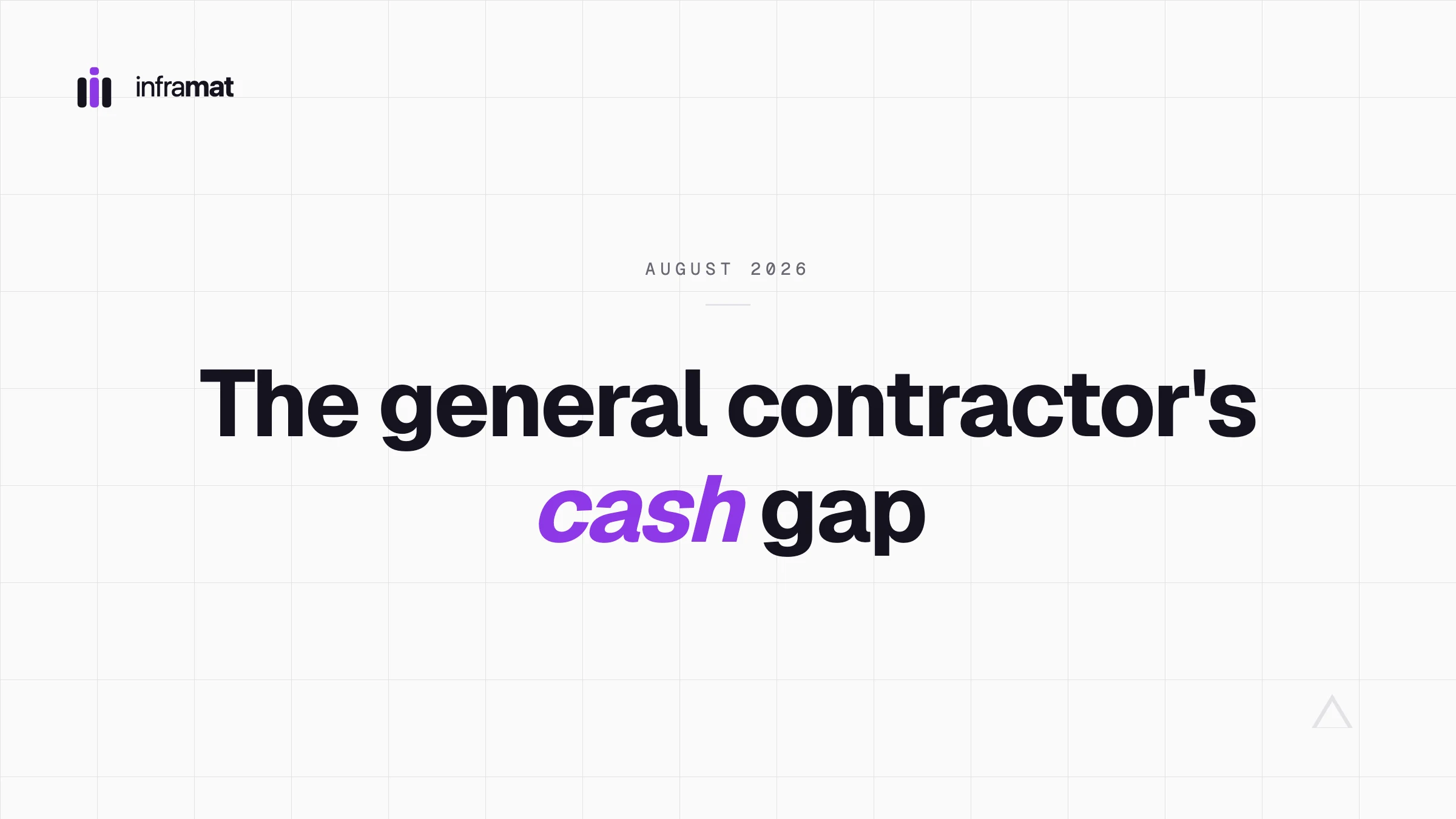 Cover: the Inframat mark over a hairline grid, dated August 2026, under the headline “The general contractor’s cash gap” with the word “cash” set in violet italic.